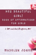 Cover: Hey Beautiful Girl! Book of Affirmations for Girls - Fiery Beacon Publishing House