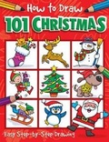 Cover: How to Draw 101 Christmas - A Step By Step Drawing Guide for Kids - Imagine That Publishing Ltd