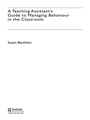 Cover: A Teaching Assistant's Guide to Managing Behaviour in the Classroom - Routledge