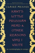 Cover: Kant's Little Prussian Head and Other Reasons Why I Write - W. W. Norton & Company