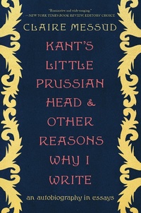 Abbildung von: Kant's Little Prussian Head and Other Reasons Why I Write: An Autobiography in Essays - W. W. Norton & Company