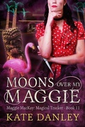 Cover: Moons Over My Maggie (Maggie MacKay:  Magical Tracker, #11) - Katherine Danley