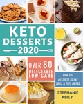 Cover: Keto Desserts 2020:Over 80 Delectable Low-Carb, High-Fat Desserts to Eat Well & Feel Great - Stephanie Kelly
