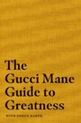 Cover: The Gucci Mane Guide to Greatness - Simon & Schuster Ltd