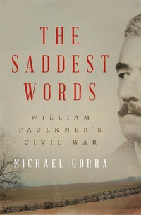 Abbildung von: The Saddest Words: William Faulkner's Civil War - Liveright