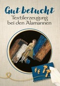 Cover: Gut betucht - Textilerzeugung bei den Alamannen - Alamannenmuseum Ellwangen