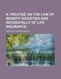 Cover: A Treatise on the Law of Benefit Societies and Incidentally of Life Insurance - Rarebooksclub.com