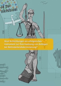 Abbildung von: Sind Schlichtungen ein erfolgreiches Instrument zur Durchsetzung von Anliegen bei Behindertendiskriminierung? - BoD - Books on Demand