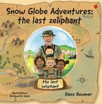 Enlarge image Cover: Snow Globe Adventures: the last zeliphant - Beumer, Hans