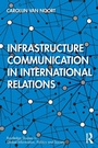 Cover: Infrastructure Communication in International Relations - Routledge
