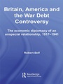 Cover: Britain, America and the War Debt Controversy - Routledge