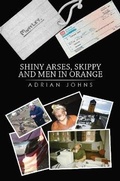 Cover: Shiny Arses, Skippy and Men in Orange - Austin Macauley Publishers