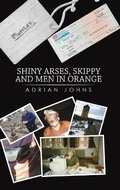Cover: Shiny Arses, Skippy and Men in Orange - Austin Macauley Publishers
