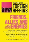 Cover: Friends, Allies and Enemies: Asia's Shifting Loyalties - Australian Foreign Affairs