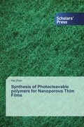 Cover: Synthesis of Photocleavable polymers for Nanoporous Thim Films - Scholars' Press