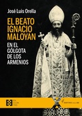 Cover: El beato Ignacio Maloyan, en el G&oacute;lgota de los armenios - Ediciones Encuentro