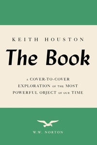 Abbildung von: The Book: A Cover-to-Cover Exploration of the Most Powerful Object of Our Time - W. W. Norton & Company
