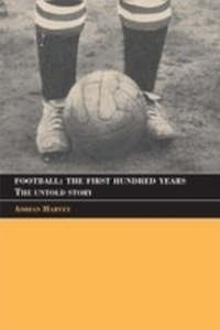 Abbildung von: Football: The First Hundred Years - Routledge