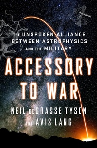 Abbildung von: Accessory to War: The Unspoken Alliance Between Astrophysics and the Military - W. W. Norton & Company
