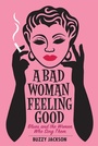 Cover: A Bad Woman Feeling Good - W. W. Norton & Company