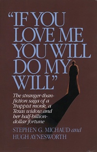 Abbildung von: "If You Love Me, You Will Do My Will": The Stranger-Than-Fiction Saga of a Trappist Monk, a Texas Widow, and Her Half-Billion-Dollar Fortune - W. W. Norton & Company