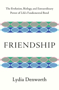 Abbildung von: Friendship: The Evolution, Biology, and Extraordinary Power of Life's Fundamental Bond - W. W. Norton & Company