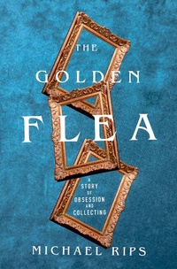 Abbildung von: The Golden Flea: A Story of Obsession and Collecting - W. W. Norton & Company