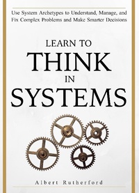 Enlarge image Cover: Learn to Think in Systems (The Systems Thinker Series, #4) - The Systems Thinker Series