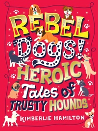 Abbildung von: Rebel Dogs! Heroic Tales of Trusty Hounds - Scholastic
