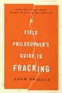 Cover: A Field Philosopher's Guide to Fracking - Liveright Publishing Corporation