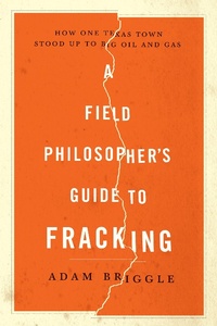 Enlarge image Cover: A Field Philosopher's Guide to Fracking - Liveright Publishing Corporation
