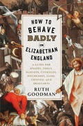 Cover: How to Behave Badly in Elizabethan England - Liveright