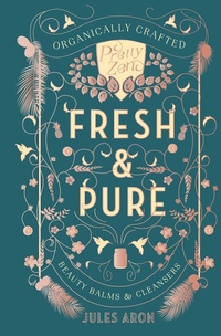Abbildung von: Fresh & Pure: Organically Crafted Beauty Balms & Cleansers (Pretty Zen) - Countryman Press
