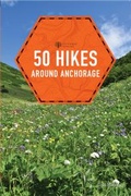 Cover: 50 Hikes around Anchorage - Countryman Press