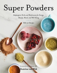 Abbildung von: Super Powders: Adaptogenic Herbs and Mushrooms for Energy, Beauty, Mood, and Well-Being - Countryman Press