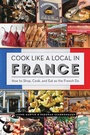 Cover: Cook Like a Local in France - Countryman Press