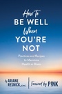 Cover: How to Be Well When You're Not - Countryman Press