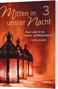 Abbildung von: Mitten in unsrer Nacht 3 - Chorpartitur - Gerth Medien