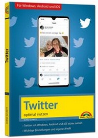 Abbildung von: Twitter - optimal nutzen - neueste Version 2020 mit allen Funktionen anschaulich erklärt - Markt + Technik