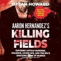 Cover: Aaron Hernandez's Killing Fields - Blackstone Publishing