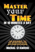 Cover: Master Your Time in 10 Minutes a Day - Michal Stawicki
