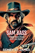 Cover: Sam Bass - A Dead Man's Hand, Aces and Eights - Beebop Publishing Group