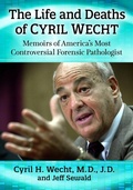 Cover: The Life and Deaths of Cyril Wecht - McFarland & Co Inc