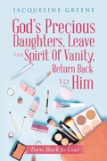 Cover: God's Precious Daughters, Leave the Spirit of Vanity, Return Back to Him - AUTHORHOUSE