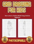 Cover: How to draw a Fashion Model Using Grids for Beginners (Grid Drawing for Kids) - CBT Books