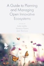 Cover: A Guide to Planning and Managing Open Innovative Ecosystems - Emerald Publishing Limited