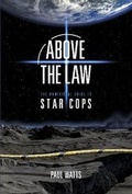 Cover: Above the Law: The Unofficial Guide to Star Cops 2020 - Miwk Publishing Ltd