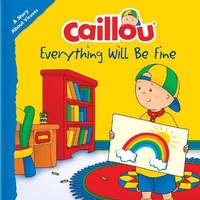 Enlarge image Cover: Caillou: Everything Will Be Fine - Caillou