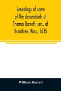 Cover: Genealogy of some of the descendants of Thomas Barrett, sen., of Braintree, Mass., 1635 - ALPHA EDITION