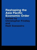 Cover: Reshaping the Asia Pacific Economic Order - Routledge